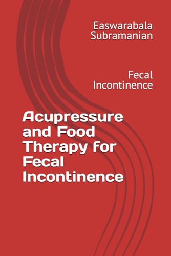 Acupressure and Food Therapy for Fecal Incontinence: Fecal Incontinence (Common People Medical Books - Part 3, Band 87) von Independently published
